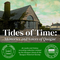 Tides of Time: Memories and Voices of Quogue